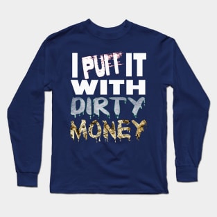 I PUFF it with DIRTY MONEY Long Sleeve T-Shirt